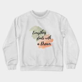 Everything starts with a dream Crewneck Sweatshirt